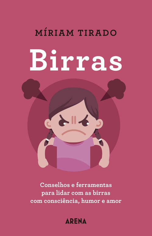 Book cover of Birras: Conselhos e ferramentas para lidar com as birras com consciência, humor e amor