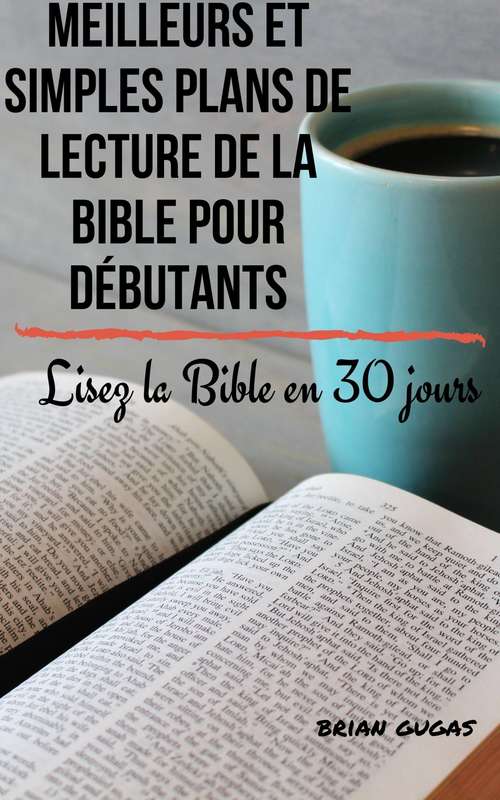 Book cover of Meilleurs et simples plans de lecture de la Bible pour débutants: Lisez la Bible en 30 jours