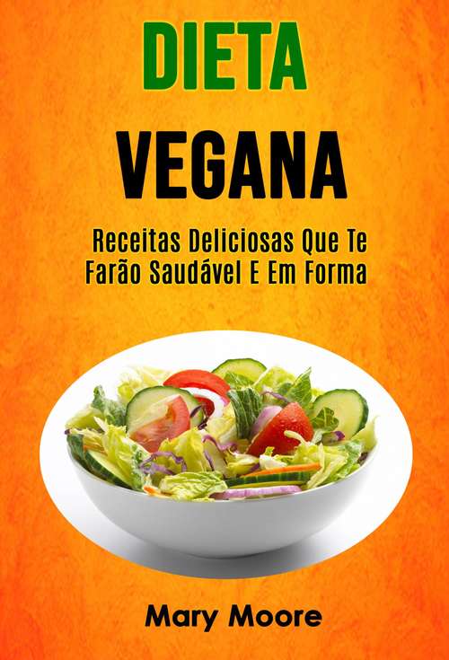 Book cover of Dieta Vegana - Receitas Deliciosas Que Te Farão Saudável E Em Forma