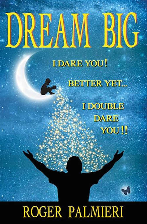Book cover of Dream Big: I Dare You! Better Yet . . . I Double Dare You!!
