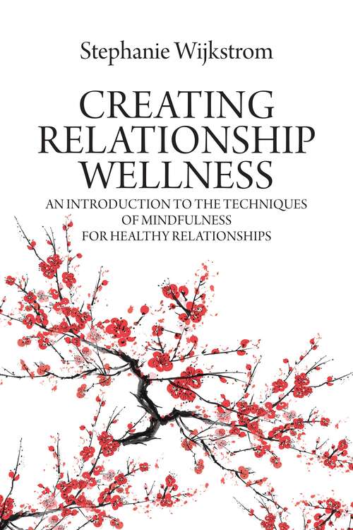 Book cover of Creating Relationship Wellness: An Introduction to the Techniques of Mindfulness for Healthy Relationships