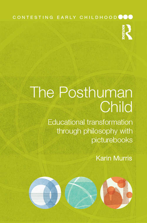 Book cover of The Posthuman Child: Educational transformation through philosophy with picturebooks (Contesting Early Childhood)