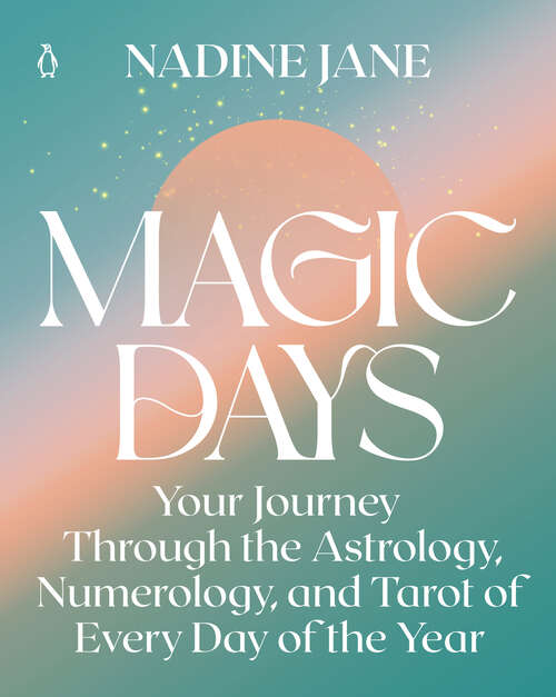 Book cover of Magic Days: Your Journey Through the Astrology, Numerology, and Tarot of Every Day of the Year