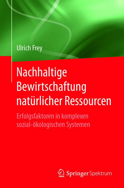 Book cover of Nachhaltige Bewirtschaftung natürlicher Ressourcen: Erfolgsfaktoren in komplexen sozial-ökologischen Systemen (1. Aufl. 2018)