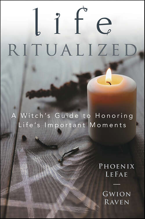 Book cover of Life Ritualized: A Witch's Guide to Honoring Life's Important Moments