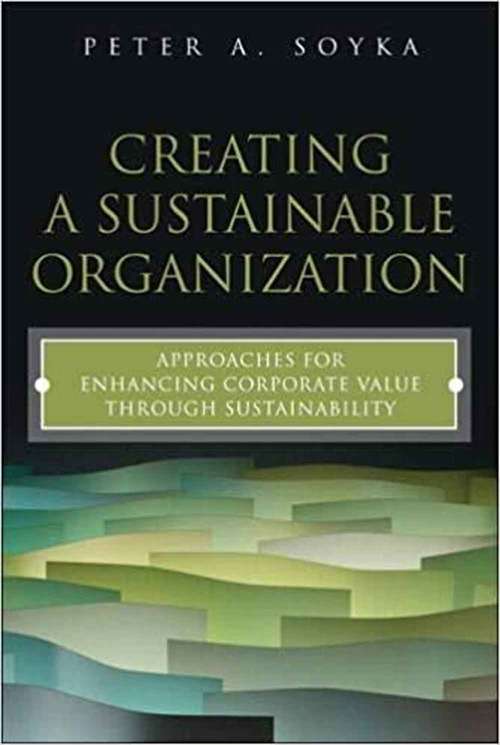 Book cover of Creating a Sustainable Organization: Approaches for Enhancing Corporate Value Through Sustainability