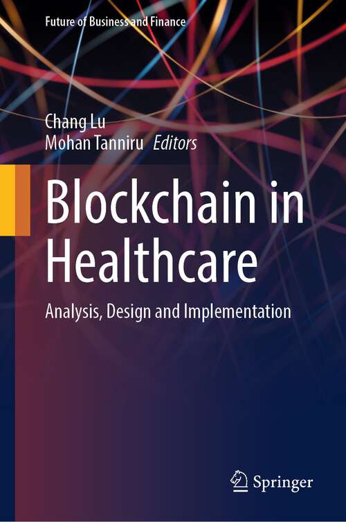 Book cover of Blockchain in Healthcare: Analysis, Design and Implementation (1st ed. 2023) (Future of Business and Finance)