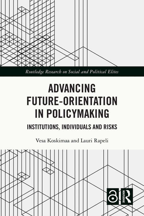 Book cover of Advancing Future-Orientation in Policymaking: Institutions, Individuals and Risks (Routledge Research on Social and Political Elites)