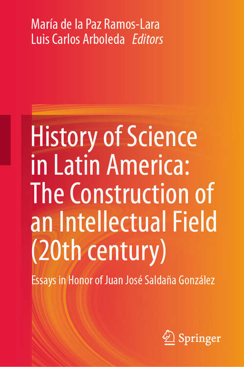 Book cover of History of Science in Latin America (20th century): Essays in Honor of Juan José Saldaña González