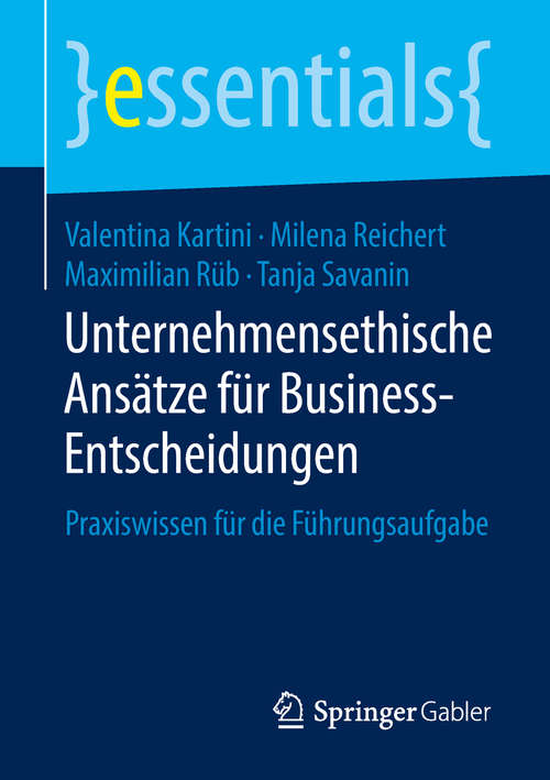 Book cover of Unternehmensethische Ansätze für Business-Entscheidungen: Praxiswissen für die Führungsaufgabe (essentials)