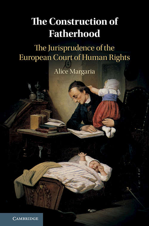 Book cover of The Construction of Fatherhood: The Jurisprudence of the European Court of Human Rights