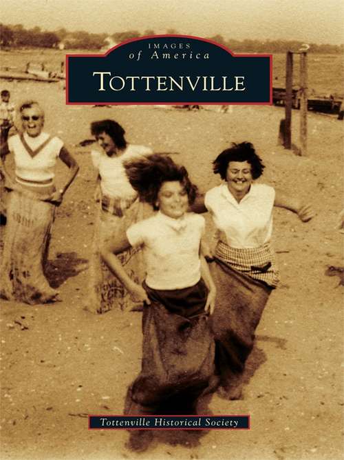 Book cover of Tottenville: A Staten Island Community Its People, Industry And Architecture: The Town The Oyster Built (Images of America)