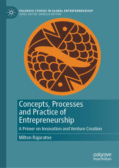 Book cover of Concepts, Processes and Practice of Entrepreneurship: A Primer on Innovation and Venture Creation (2024) (Palgrave Studies in Global Entrepreneurship)