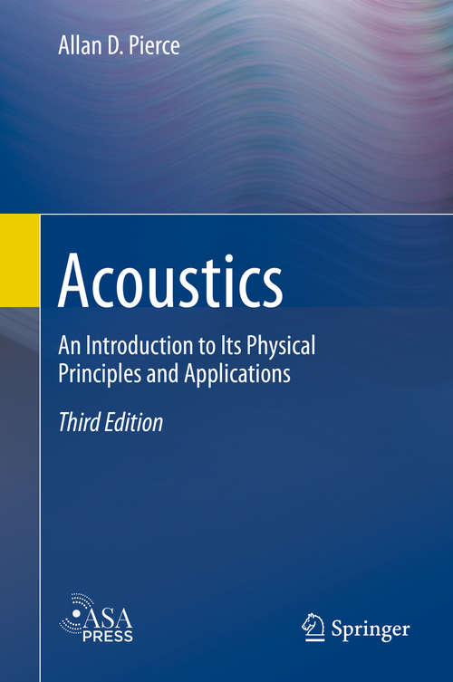 Book cover of Acoustics: An Introduction to Its Physical Principles and Applications (3rd ed. 2019) (Physical Acoustics Ser.: Volume 19)