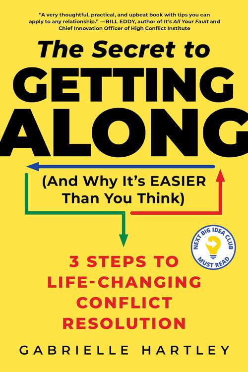 Book cover of The Secret to Getting Along (And Why It's Easier Than You Think): 3 Steps to Life-Changing Conflict Resolution