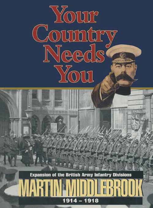 Book cover of Your Country Needs You: Expansion of the British Army Infantry Divisions, 1914–1918