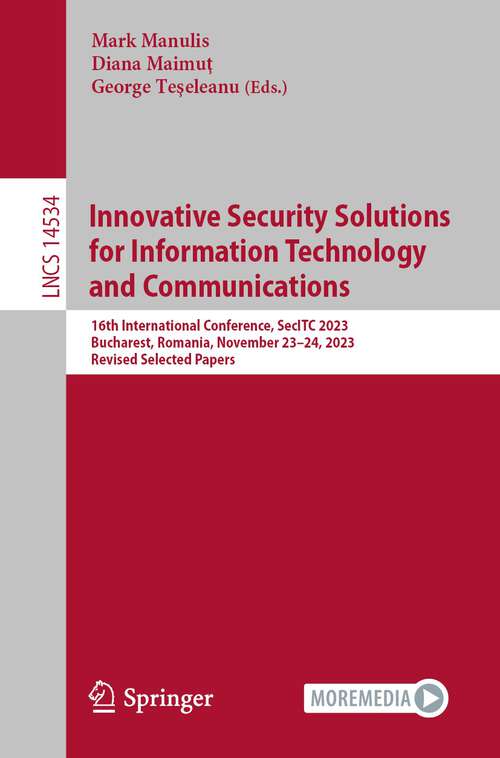 Book cover of Innovative Security Solutions for Information Technology and Communications: 16th International Conference, SecITC 2023, Bucharest, Romania, November 23–24, 2023, Revised Selected Papers (1st ed. 2024) (Lecture Notes in Computer Science #14534)