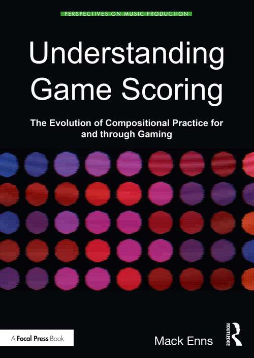 Book cover of Understanding Game Scoring: The Evolution of Compositional Practice for and through Gaming (Perspectives on Music Production)