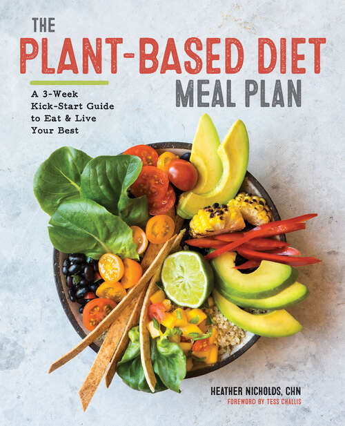 Book cover of The Plant-Based Diet Meal Plan: A 3-Week Kickstart Guide to Eat & Live Your Best