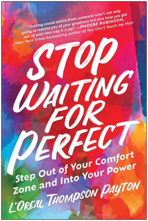 Book cover of Stop Waiting for Perfect: Step Out of Your Comfort Zone and Into Your Power