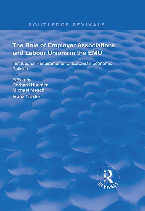 Book cover of The Role of Employer Associations and Labour Unions in the EMU: Institutional Requirements for European Economic Policies (Routledge Revivals)