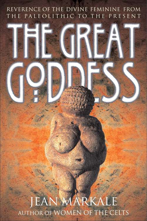 Book cover of The Great Goddess: Reverence of the Divine Feminine from the Paleolithic to the Present
