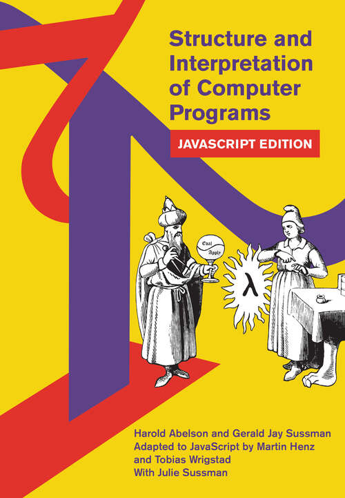Book cover of Structure and Interpretation of Computer Programs: JavaScript Edition (MIT Electrical Engineering and Computer Science)