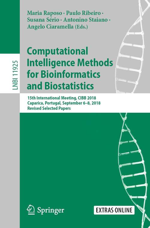 Book cover of Computational Intelligence Methods for Bioinformatics and Biostatistics: 15th International Meeting, CIBB 2018, Caparica, Portugal, September 6–8, 2018, Revised Selected Papers (1st ed. 2020) (Lecture Notes in Computer Science #11925)