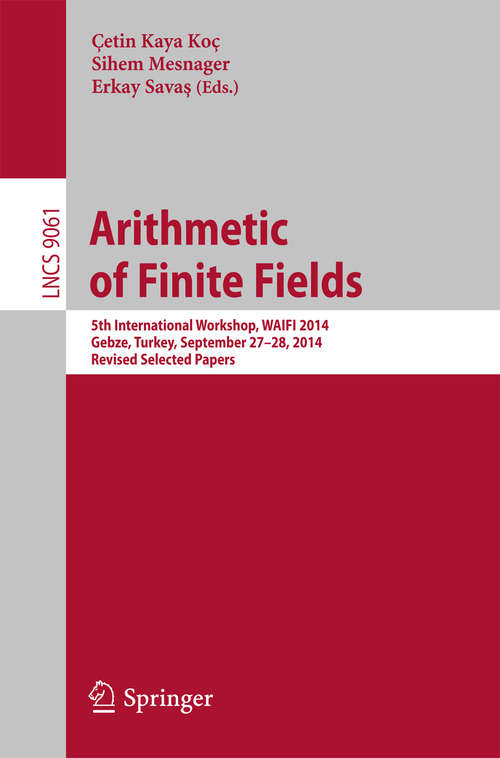 Book cover of Arithmetic of Finite Fields: 5th International Workshop, WAIFI 2014, Gebze, Turkey, September 27-28, 2014. Revised Selected Papers (Lecture Notes in Computer Science #9061)