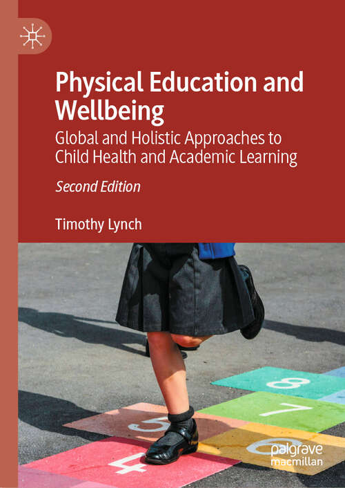 Book cover of Physical Education and Wellbeing: Global and Holistic Approaches to Child Health and Academic Learning (Second Edition 2024)