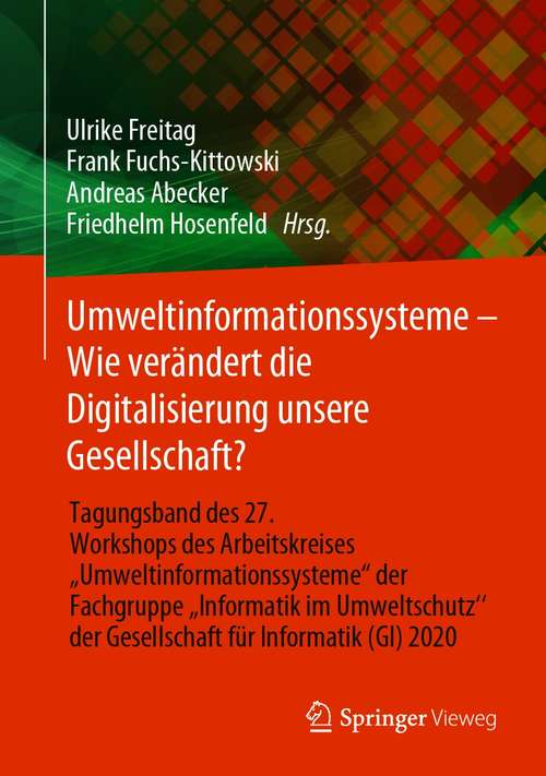 Book cover of Umweltinformationssysteme – Wie verändert die Digitalisierung unsere Gesellschaft?: Tagungsband des 27. Workshops des Arbeitskreises „Umweltinformationssysteme“ der Fachgruppe „Informatik im Umweltschutz‘‘ der Gesellschaft für Informatik (GI) 2020 (1. Aufl. 2021)