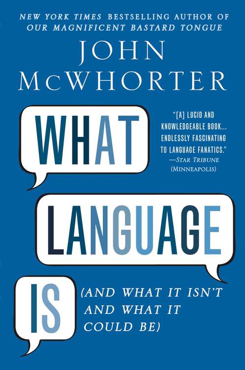 Book cover of What Language Is: And What It Isn't and What It Could Be