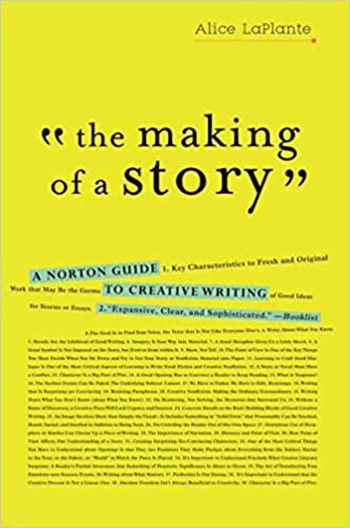 Book cover of The Making of a Story: A Norton Guide to Creative Writing