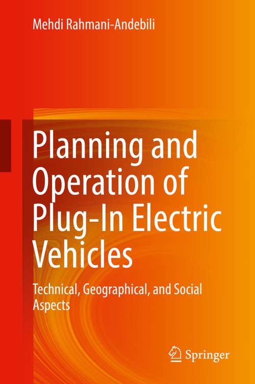 Book cover of Planning and Operation of Plug-In Electric Vehicles: Technical, Geographical, and Social Aspects (1st ed. 2019)