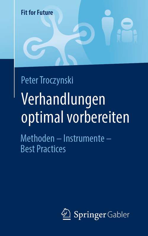 Book cover of Verhandlungen optimal vorbereiten: Methoden – Instrumente – Best Practices (1. Aufl. 2023) (Fit for Future)