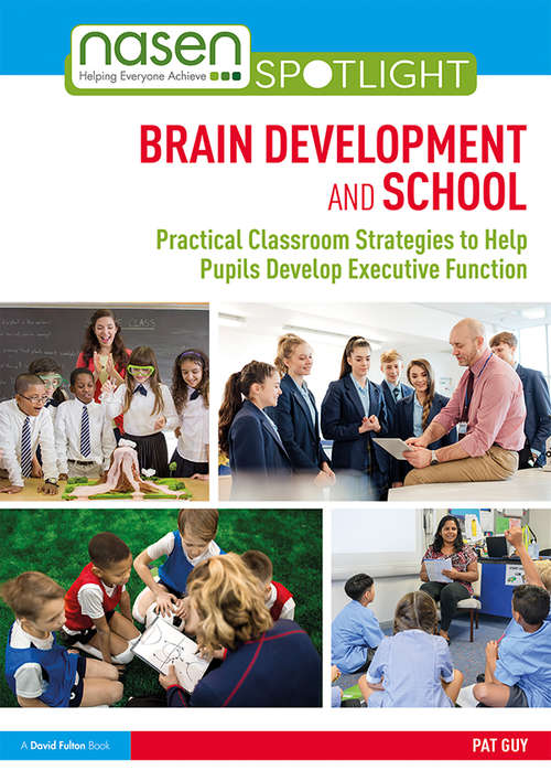 Book cover of Brain Development and School: Practical Classroom Strategies to Help Pupils Develop Executive Function (nasen spotlight)