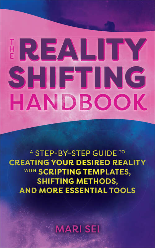 Book cover of The Reality Shifting Handbook: A Step-by-Step Guide to Creating Your Desired Reality with Scripting Templates, Shifting Methods, and More Essential Tools