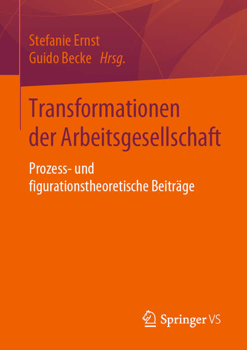 Book cover of Transformationen der Arbeitsgesellschaft: Prozess- und figurationstheoretische Beiträge (1. Aufl. 2019)