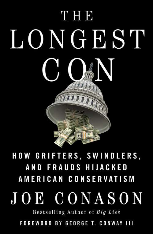 Book cover of The Longest Con: How Grifters, Swindlers, and Frauds Hijacked American Conservatism