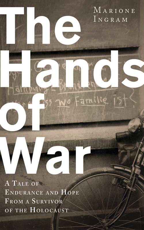 Book cover of The Hands of War: A Tale of Endurance and Hope, from a Survivor of the Holocaust