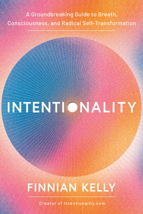 Book cover of Intentionality: A Groundbreaking Guide to Breath, Consciousness, and Radical Self-Transformation
