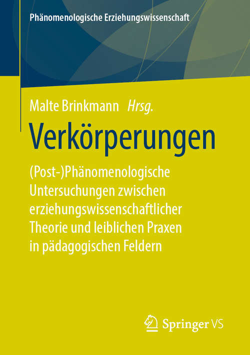 Book cover of Verkörperungen: (Post-)Phänomenologische Untersuchungen zwischen erziehungswissenschaftlicher Theorie und leiblichen Praxen in pädagogischen Feldern (1. Aufl. 2019) (Phänomenologische  Erziehungswissenschaft #9)