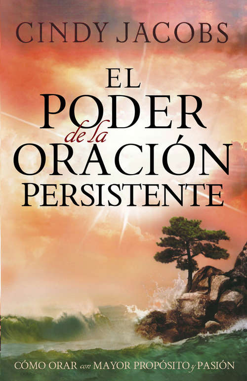 Book cover of El poder de la oración persistente: Cómo orar con mayor propósito y pasión