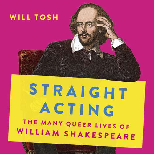 Book cover of Straight Acting: The Many Queer Lives of William Shakespeare