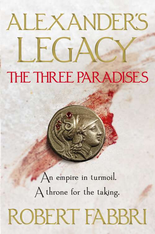 Book cover of The Three Paradises: Perfect For Fans Of Simon Scarrow And Bernard Cornwell (Alexander’s Legacy #2)