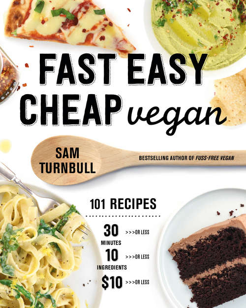 Book cover of Fast Easy Cheap Vegan: 101 Recipes You Can Make in 30 Minutes or Less, for $10 or Less, and with 10 Ingredients or Less!