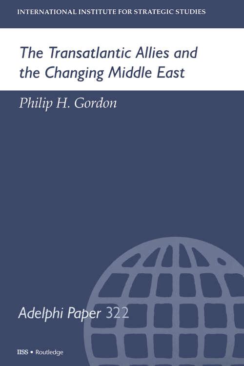 Book cover of The Transatlantic Allies and the Changing Middle East (Adelphi series #322)