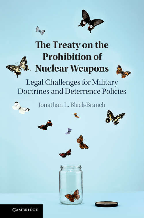 Book cover of The Treaty on the Prohibition of Nuclear Weapons: Legal Challenges for Military Doctrines and Deterrence Policies