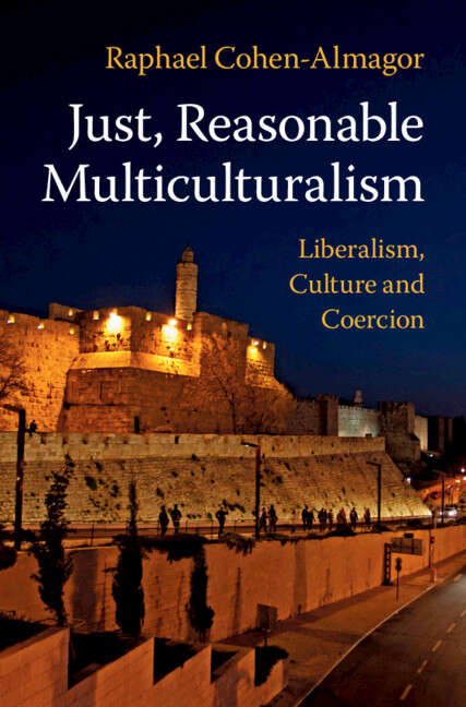 Book cover of Just, Reasonable Multiculturalism: Liberalism, Culture and Coercion