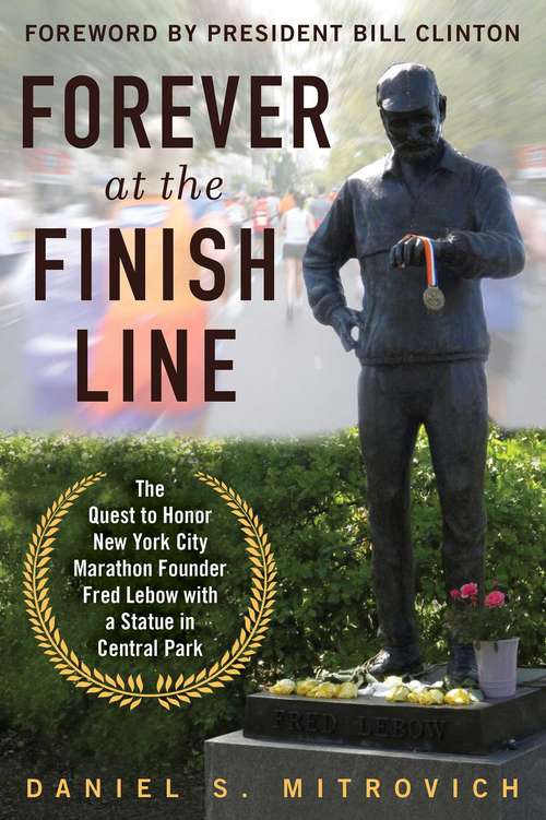 Book cover of Forever at the Finish Line: The Quest to Honor New York City Marathon Founder Fred Lebow with a Statue in Central Park